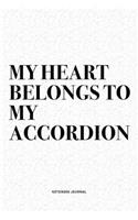 My Heart Belongs To My Accordion: A 6x9 Inch Notebook Diary Journal With A Bold Text Font Slogan On A Matte Cover and 120 Blank Lined Pages Makes A Great Alternative To A Card