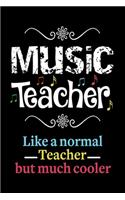 Music Teacher Like a Normal Teacher But Much Cooler Notebook: Lined Journal Notebook Teacher Appreciation Gifts For Music Teachers Men and Women - 120 Pages Diary Books For Music Lovers singers and Songwriters