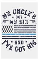 My Uncle Got My Six and Ive Got His: Police Lined Notebook, Journal, Organizer, Diary, Composition Notebook, Gifts for Police Men and Women