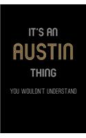 It's An Austin Thing, You Wouldn't Understand: Personalized Notebook Journal With Name Blank Lined Customized Diary Logbook Gifts