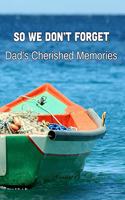 So We Don't Forget: Dad's Cherished Memories