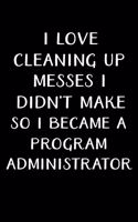 I Love Cleaning Up Messes I Didn't Make So I Became a Program Administrator
