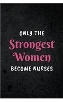 Only The Strongest Women Become Nurses