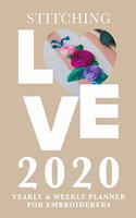 Stitching Love 2020 Yearly And Weekly Planner For Embroiderers: Week To A Page Organizer Sewing Gift