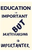 Education Is Important But Skateboarding Is Importanter