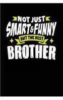 Not Just Smart & Funny But the Best Brother: Blank Lined Notebook Journal
