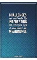 Challenges Are What Make Life Interesting and Overcoming Them Is What Makes...: Motivational Plain Lined Notebook - 120-Page College-Ruled Inspirational Journal - 6 X 9 Matte Softcover Diary(Motivational Notebooks)