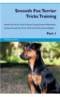 Smooth Fox Terrier Tricks Training Smooth Fox Terrier Tricks & Games Training Tracker & Workbook. Includes: Smooth Fox Terrier Multi-Level Tricks, Games & Agility. Part 1