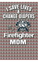 I Save Lives & Change Diapers I'm a Firefighter Mom