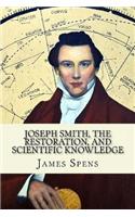 Joseph Smith, the Restoration, and Scientific Knowledge