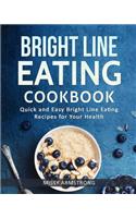 Bright Line Eating: Bright Line Eating Cookbook: Quick and Easy Bright Line Eating Recipes for Your Health