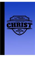 I Can Do All Things Through Christ Who Gives Me Strength: Great Inspirational and Prayer Journal for Men, Women, and Teens. Devotional and Religious Journal Notebook. 6"x9" 120 Pages Blank Lined Journal