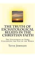 The Truth of Eschatological Beliefs in the Christian Faith