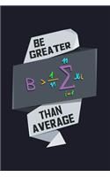 Be Greater Than Average: Blank Lined Journal to Write in - Ruled Writing Notebook