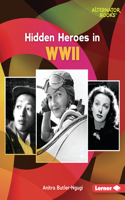 Hidden Heroes in WWII: (Who Else in History? (Alternator Books ))