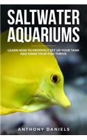 Saltwater Aquariums: Learn How to Properly Set Up Your Tank and Make Your Fish Thrive