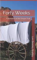 Forty Weeks: A Romance on the Oregon Trail
