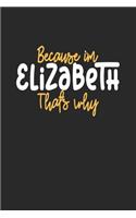 Because I'm Elizabeth That's Why