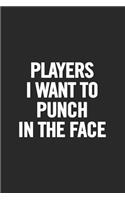 Players I Want to Punch in the Face