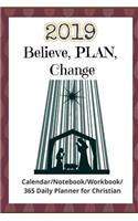 Believe, Plan, Change: Planning and Changing in 2019 (Calendar/Notebook/Workbook/365 Daily Planner for Christian)