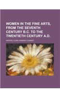 Women in the Fine Arts, from the Seventh Century B.C. to the Twentieth Century A.D