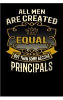 All Men Are Created Equal But Then Some Become Principals: Funny 6x9 Principal Notebook