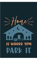 Home Is Where You Park It: Camping Journal RV Travel Diary 6x9 120 Page Logbook Road Trip Planner Caravan Records Gift for Campers Retirement Gift for Snowbirds Memory Keepsak