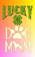 Lucky: Dog Mom Boxer Journal Gift for Mothers Day Lined Notebook 120 Page 6x9 Clover Shamrocks St Patricks Day