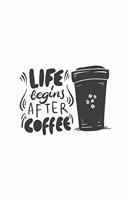 Life Begins After Coffee: Journal 6 X 9 150 Pages