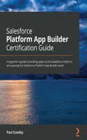 Salesforce Platform App Builder Certification Guide