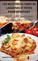 Les Recettes Ultimes de Lasagnes Et Pates Pour Debutant