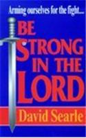Be Strong in the Lord D. Searle