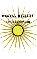 Mental Hygiene: Essays on Writers & Writing