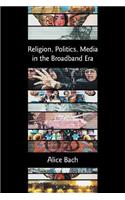 Religion, Politics, Media in the Broadband Era