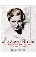 Mrs Adolf Hitler: The Eva Braun Photograph Albums 1912-45