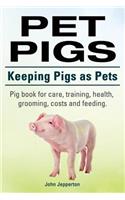 Pet Pigs. Keeping Pigs as Pets. Pig book for care, training, health, grooming, costs and feeding.