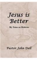 Jesus Is Better: My Notes on Hebrews