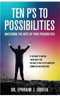 Ten P's to Possibilities