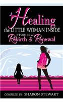 Healing the Little Woman Inside - Stories of Rebirth & Renewal