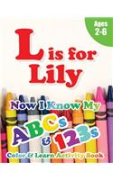 L is for Lily: Now I Know My ABCs and 123s Coloring & Activity Book with Writing and Spelling Exercises (Age 2-6) 128 Pages