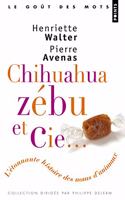 Chihuahua, Zebu Et Cie. L'Etonnante Histoire Des Noms D'animaux