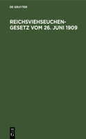 Reichsviehseuchengesetz Vom 26. Juni 1909: Mit Den Bayerischen Ausführungsbestimmungen Und Der Gemeinsatzlichen Belehrung Über Die Seuchen