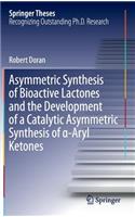 Asymmetric Synthesis of Bioactive Lactones and the Development of a Catalytic Asymmetric Synthesis of α-Aryl Ketones