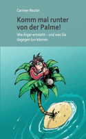 Komm mal runter von der Palme!: Wie Ärger entsteht - und was Sie dagegen tun können