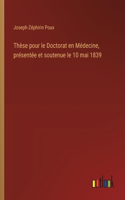 Thèse pour le Doctorat en Médecine, présentée et soutenue le 10 mai 1839