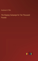 Singing Campaign for Ten Thousand Pounds