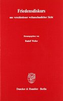 Friedensdiskurs Aus Verschiedener Weltanschaulicher Sicht. Materialien Von Sechs Wissenschaftlichen Symposien,