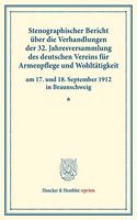 Stenographischer Bericht Uber Die Verhandlungen Der 32. Jahresversammlung Des Deutschen Vereins Fur Armenpflege Und Wohltatigkeit Am 17. Und 18. September 1912 in Braunschweig