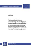 Wettbewerbsrechtlicher Unterlassungsanspruch Gegen Kommunale Wirtschaftstaetigkeit