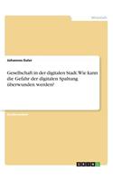 Gesellschaft in der digitalen Stadt. Wie kann die Gefahr der digitalen Spaltung überwunden werden?